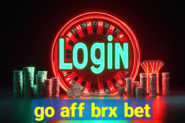 go aff brx bet